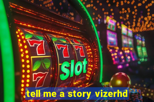 tell me a story vizerhd